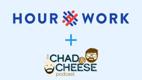 hourwork and chad'n'cheese podcast
